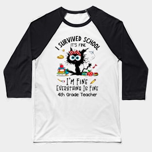 Black Cat 4th Grade Teacher It's Fine I'm Fine Everything Is Fine Baseball T-Shirt